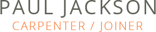 Paul Jackson - Carpenter / Joiner